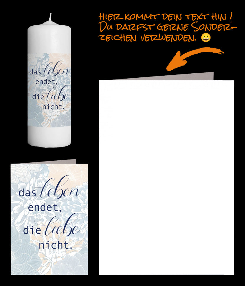 Wir versenden für Dich: Deine tröstenden Worte in der Trauerkarte und eine Trauerkerze. Spruch: Das Leben endet, die Liebe nicht. Spende Trost mit diesem Trauer Set.